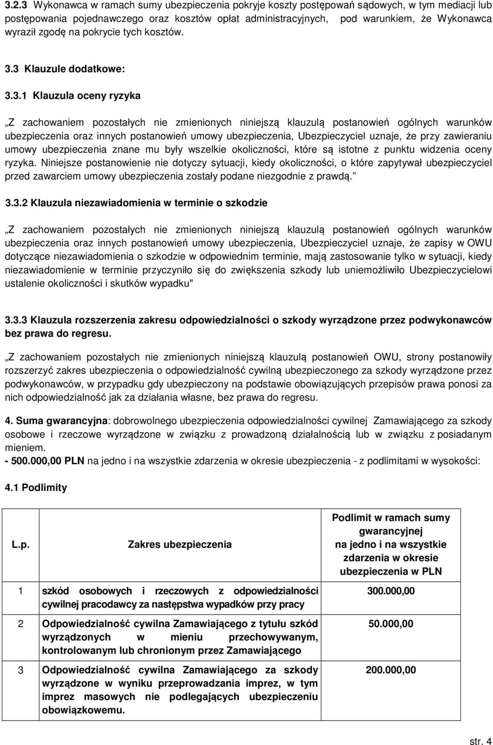 3 Klauzule dodatkowe: 3.3.1 Klauzula oceny ryzyka ubezpieczenia oraz innych postanowień umowy ubezpieczenia, Ubezpieczyciel uznaje, że przy zawieraniu umowy ubezpieczenia znane mu były wszelkie