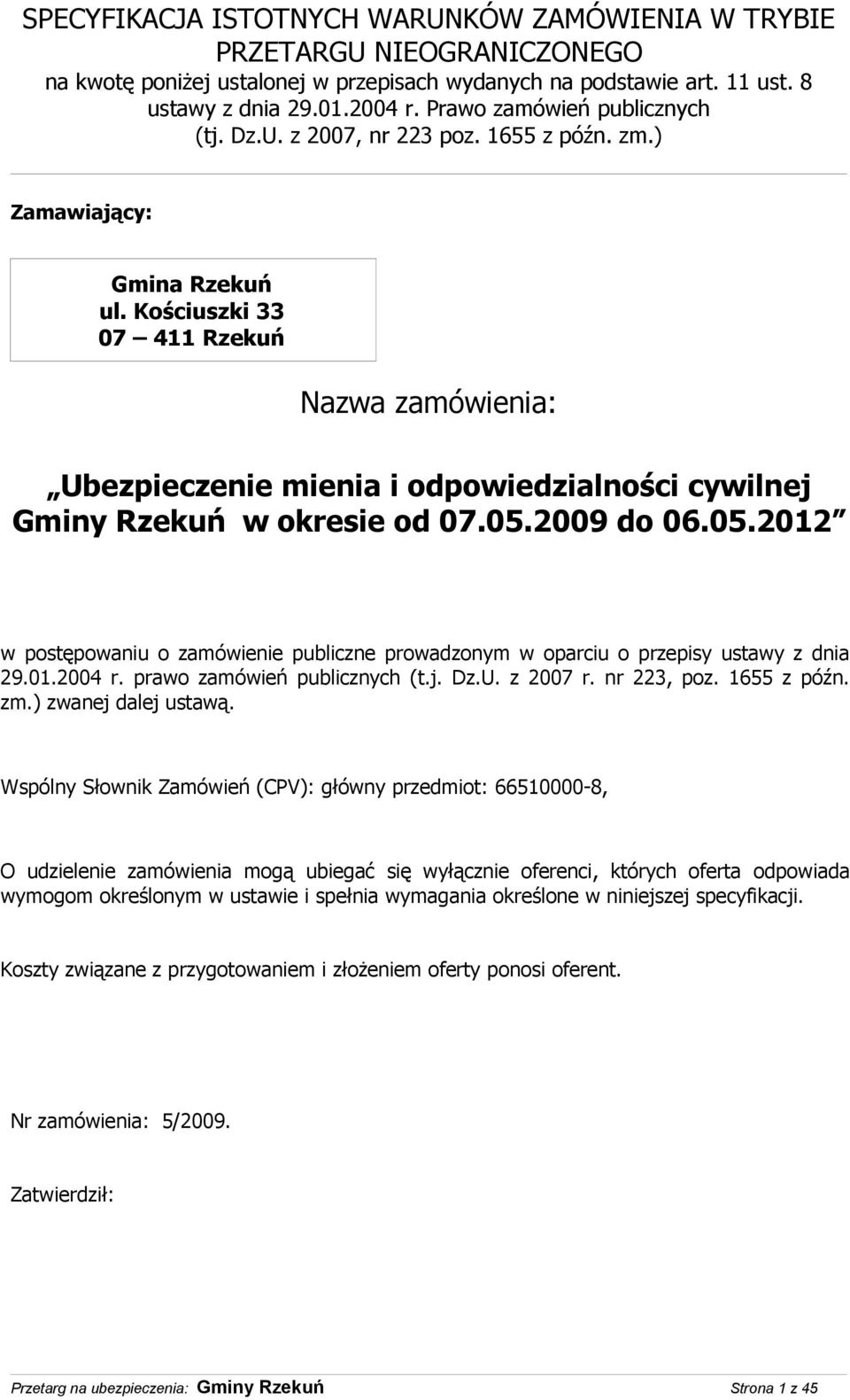 Kościuszki 33 07 411 Rzekuń Nazwa zamówienia: Ubezpieczenie mienia i odpowiedzialności cywilnej Gminy Rzekuń w okresie od 07.05.