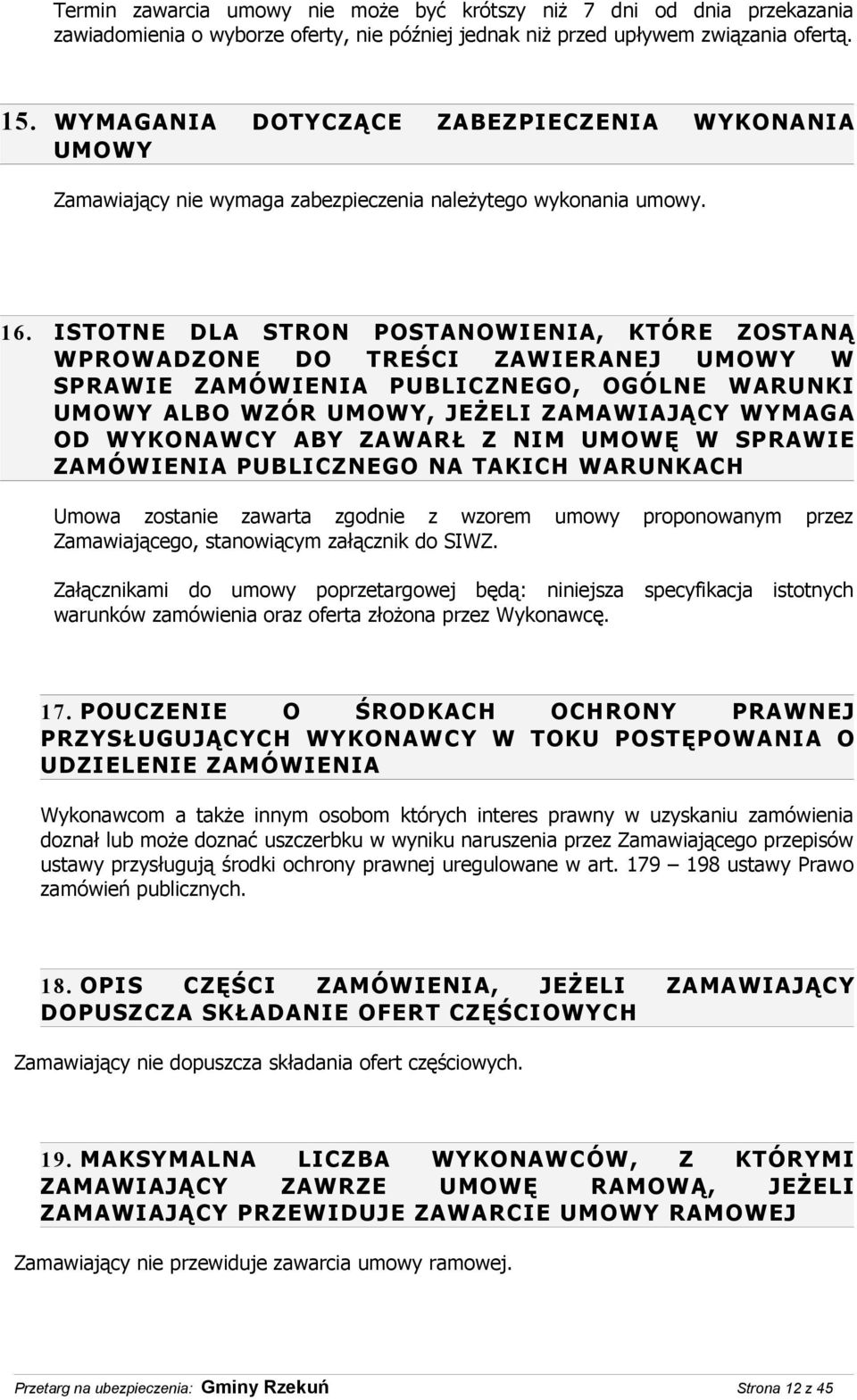 ISTOTNE DLA STRON POSTANOWIENIA, KTÓRE ZOSTANĄ WPROWADZONE DO TREŚCI ZAWIERANEJ UMOWY W SPRAWIE ZAMÓWIENIA PUBLICZNEGO, OGÓLNE WARUNKI UMOWY ALBO WZÓR UMOWY, JEŻELI ZAMAWIAJĄCY WYMAGA OD WYKONAWCY