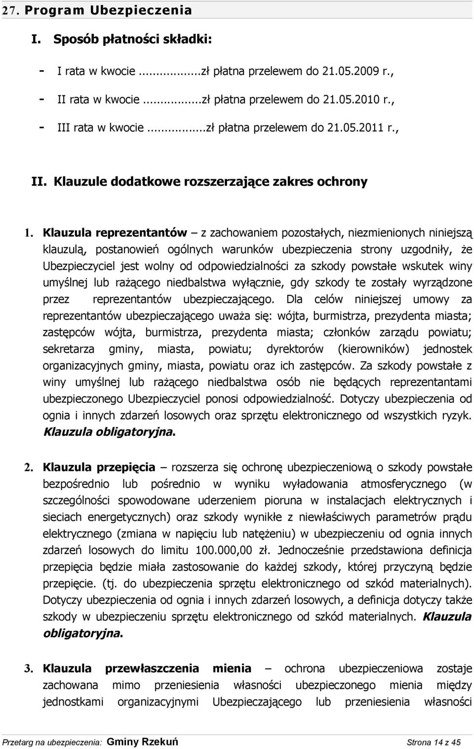 Klauzula reprezentantów z zachowaniem pozostałych, niezmienionych niniejszą klauzulą, postanowień ogólnych warunków ubezpieczenia strony uzgodniły, że Ubezpieczyciel jest wolny od odpowiedzialności