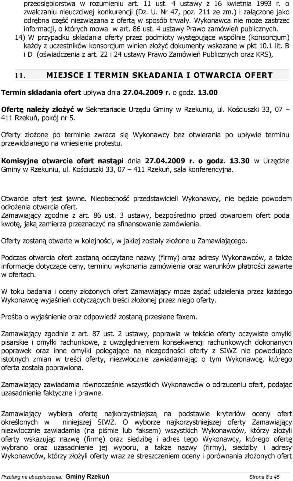 14) W przypadku składania oferty przez podmioty występujące wspólnie (konsorcjum) każdy z uczestników konsorcjum winien złożyć dokumenty wskazane w pkt 10.1 lit. B i D (oświadczenia z art.