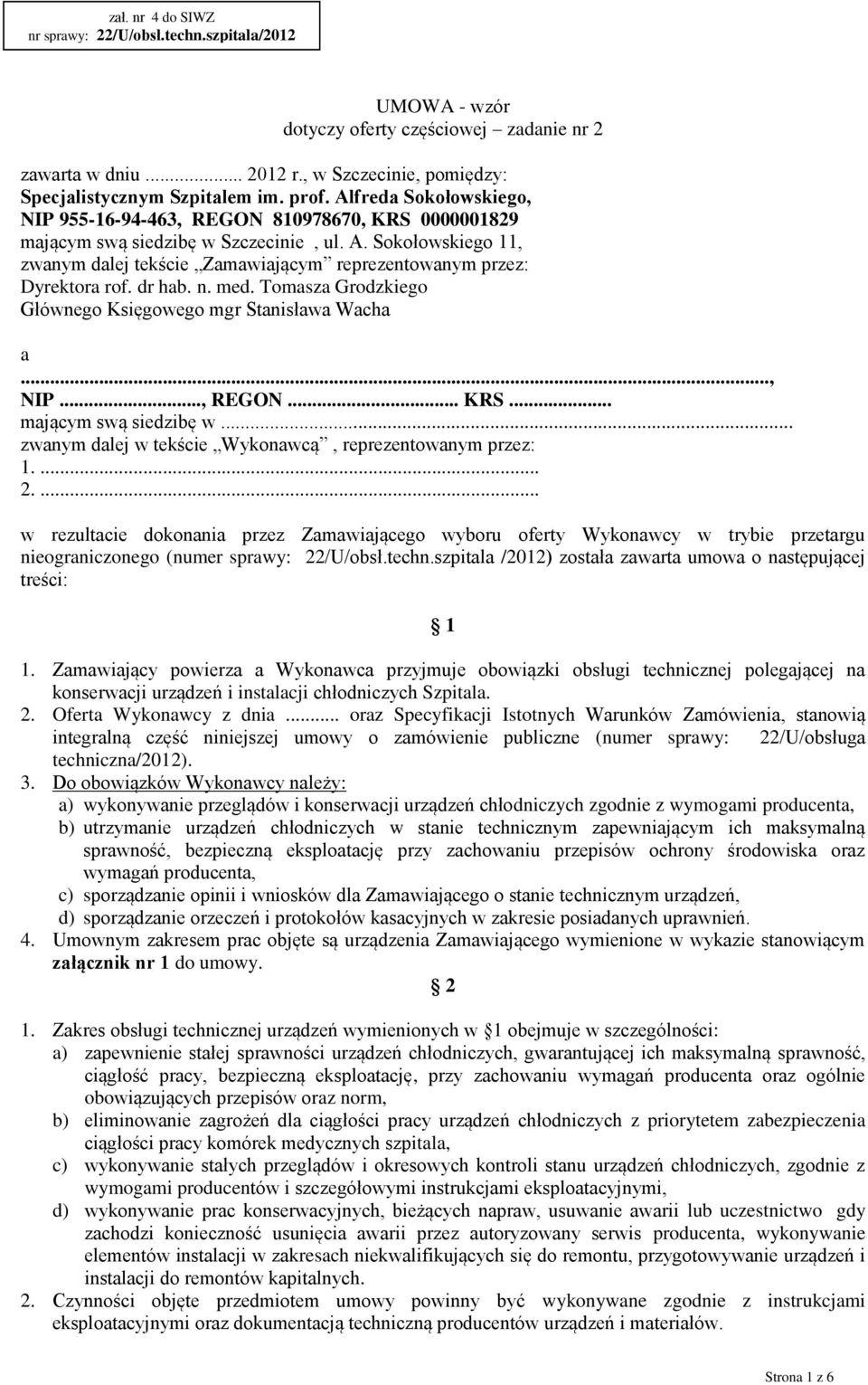 Sokołowskiego 11, zwanym dalej tekście Zamawiającym reprezentowanym przez: Dyrektora rof. dr hab. n. med. Tomasza Grodzkiego Głównego Księgowego mgr Stanisława Wacha a..., NIP..., REGON... KRS.