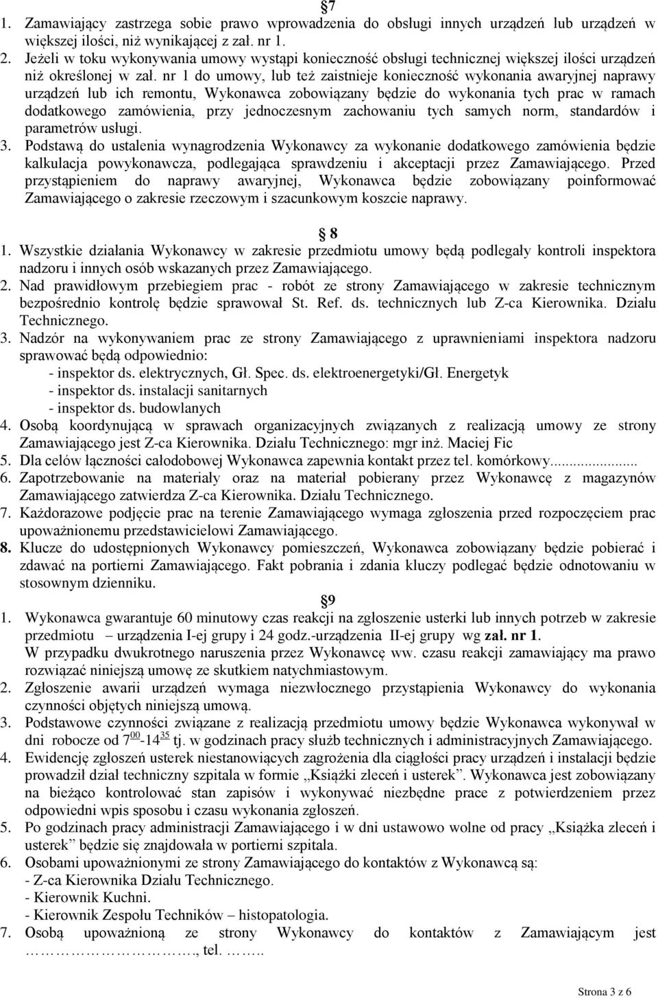 nr 1 do umowy, lub też zaistnieje konieczność wykonania awaryjnej naprawy urządzeń lub ich remontu, Wykonawca zobowiązany będzie do wykonania tych prac w ramach dodatkowego zamówienia, przy