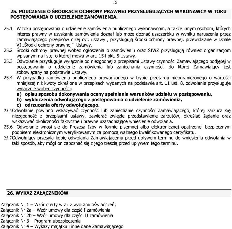 1 W toku postępowania o udzielenie zamówienia publicznego wykonawcom, a takŝe innym osobom, których interes prawny w uzyskaniu zamówienia doznał lub moŝe doznać uszczerbku w wyniku naruszenia przez