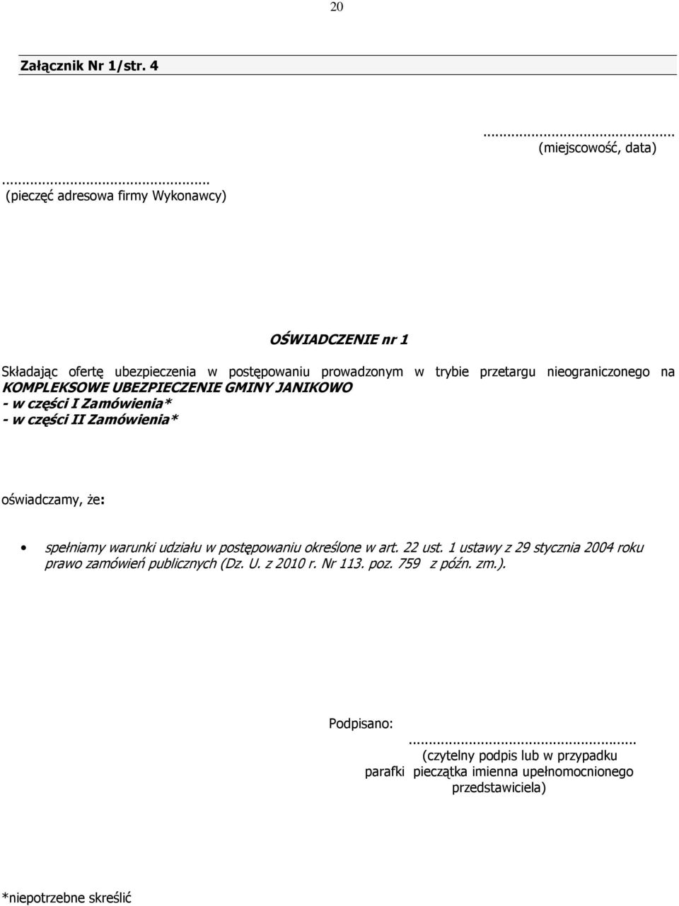 KOMPLEKSOWE UBEZPIECZENIE GMINY JANIKOWO - w części I Zamówienia* - w części II Zamówienia* oświadczamy, Ŝe: spełniamy warunki udziału w postępowaniu