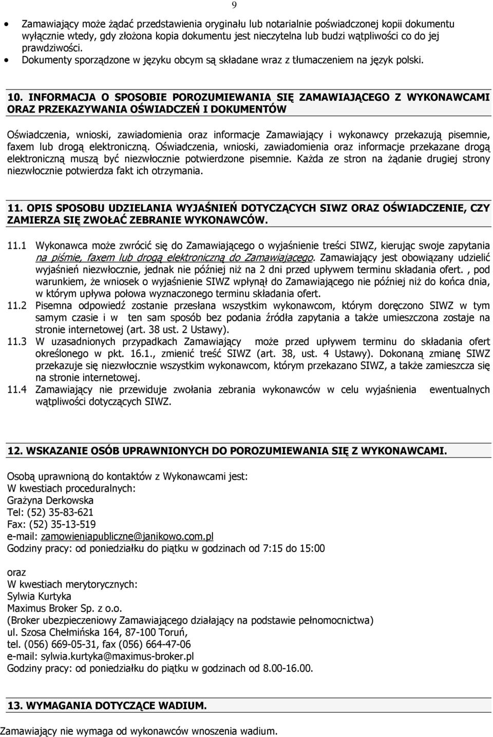 INFORMACJA O SPOSOBIE POROZUMIEWANIA SIĘ ZAMAWIAJĄCEGO Z WYKONAWCAMI ORAZ PRZEKAZYWANIA OŚWIADCZEŃ I DOKUMENTÓW Oświadczenia, wnioski, zawiadomienia oraz informacje Zamawiający i wykonawcy przekazują