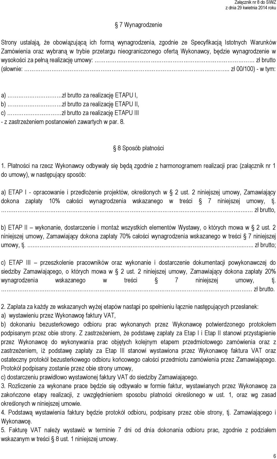 . zł 00/100) - w tym: a) zł brutto za realizację ETAPU I, b) zł brutto za realizację ETAPU II, c) zł brutto za realizację ETAPU III - z zastrzeżeniem postanowień zawartych w par. 8.