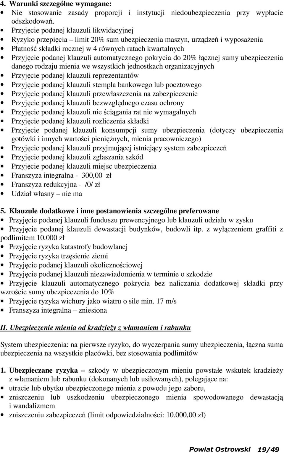 klauzuli automatycznego pokrycia do 20% łącznej sumy ubezpieczenia danego rodzaju mienia we wszystkich jednostkach organizacyjnych Przyjęcie podanej klauzuli reprezentantów Przyjęcie podanej klauzuli