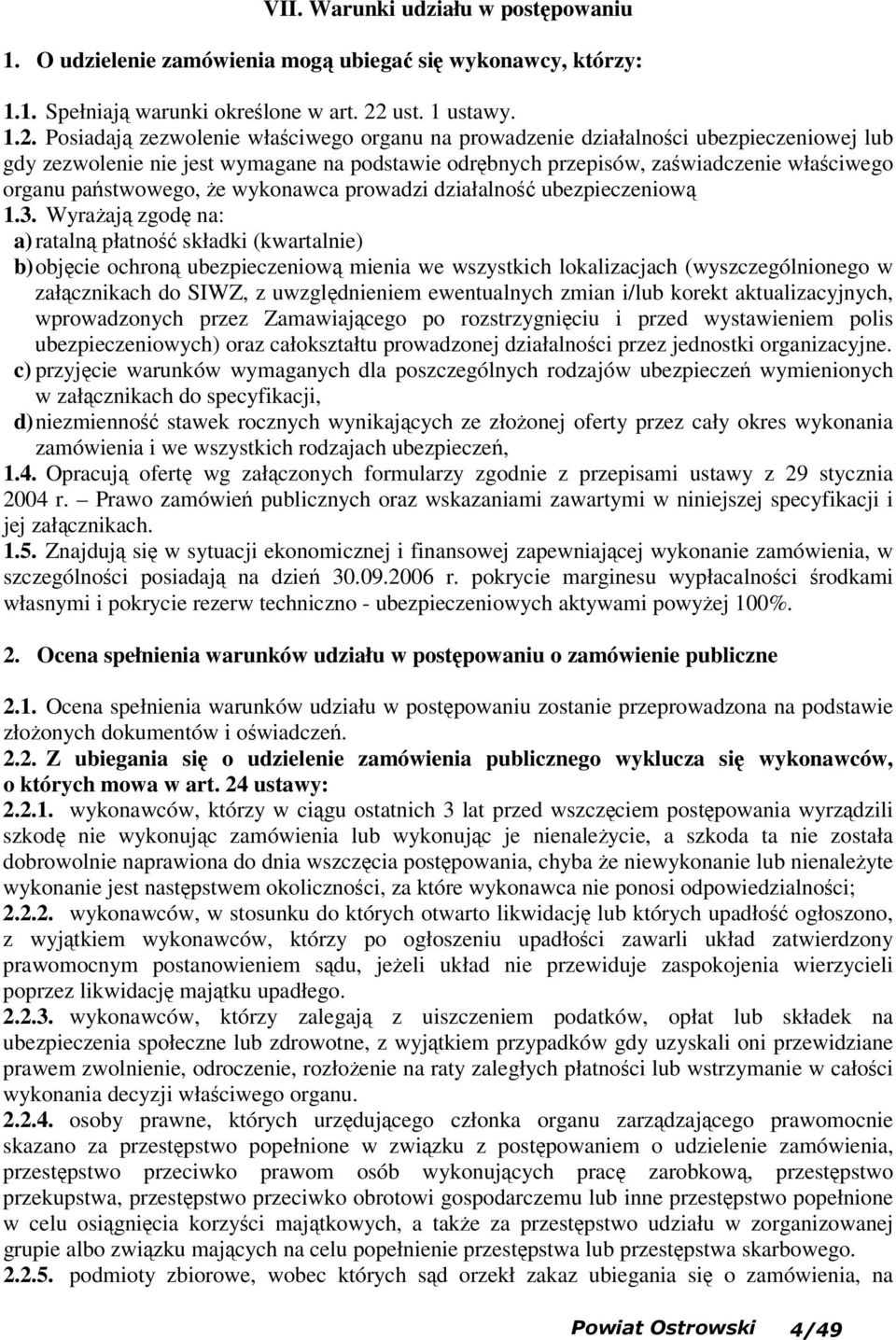 Posiadają zezwolenie właściwego organu na prowadzenie działalności ubezpieczeniowej lub gdy zezwolenie nie jest wymagane na podstawie odrębnych przepisów, zaświadczenie właściwego organu państwowego,