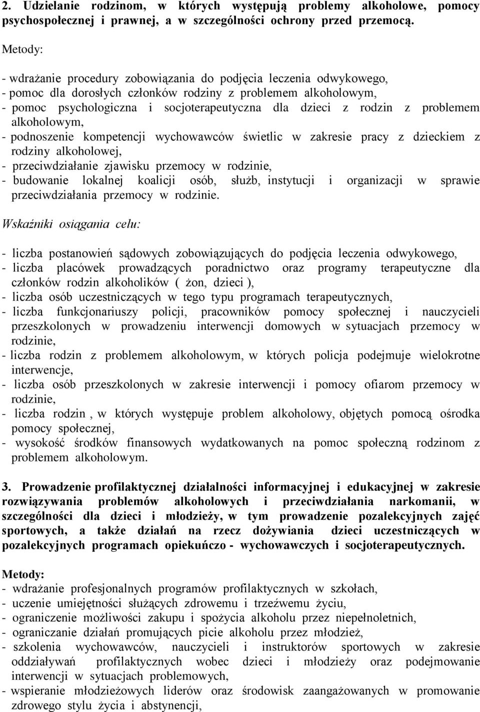 rodzin z problemem alkoholowym, - podnoszenie kompetencji wychowawców świetlic w zakresie pracy z dzieckiem z rodziny alkoholowej, - przeciwdziałanie zjawisku przemocy w rodzinie, - budowanie