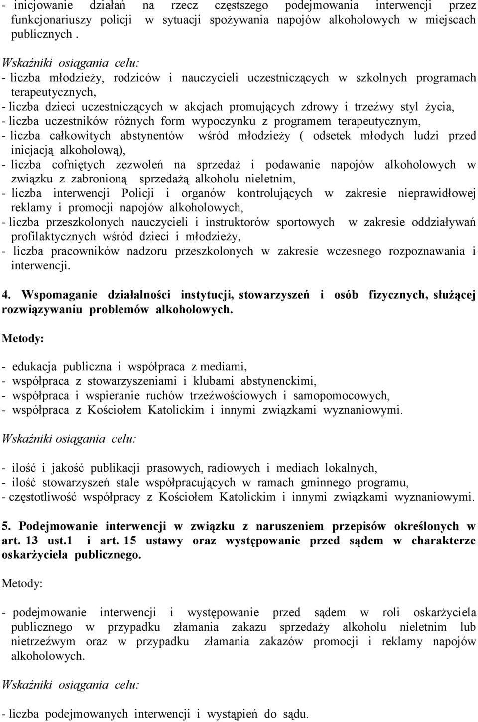 styl życia, - liczba uczestników różnych form wypoczynku z programem terapeutycznym, - liczba całkowitych abstynentów wśród młodzieży ( odsetek młodych ludzi przed inicjacją alkoholową), - liczba