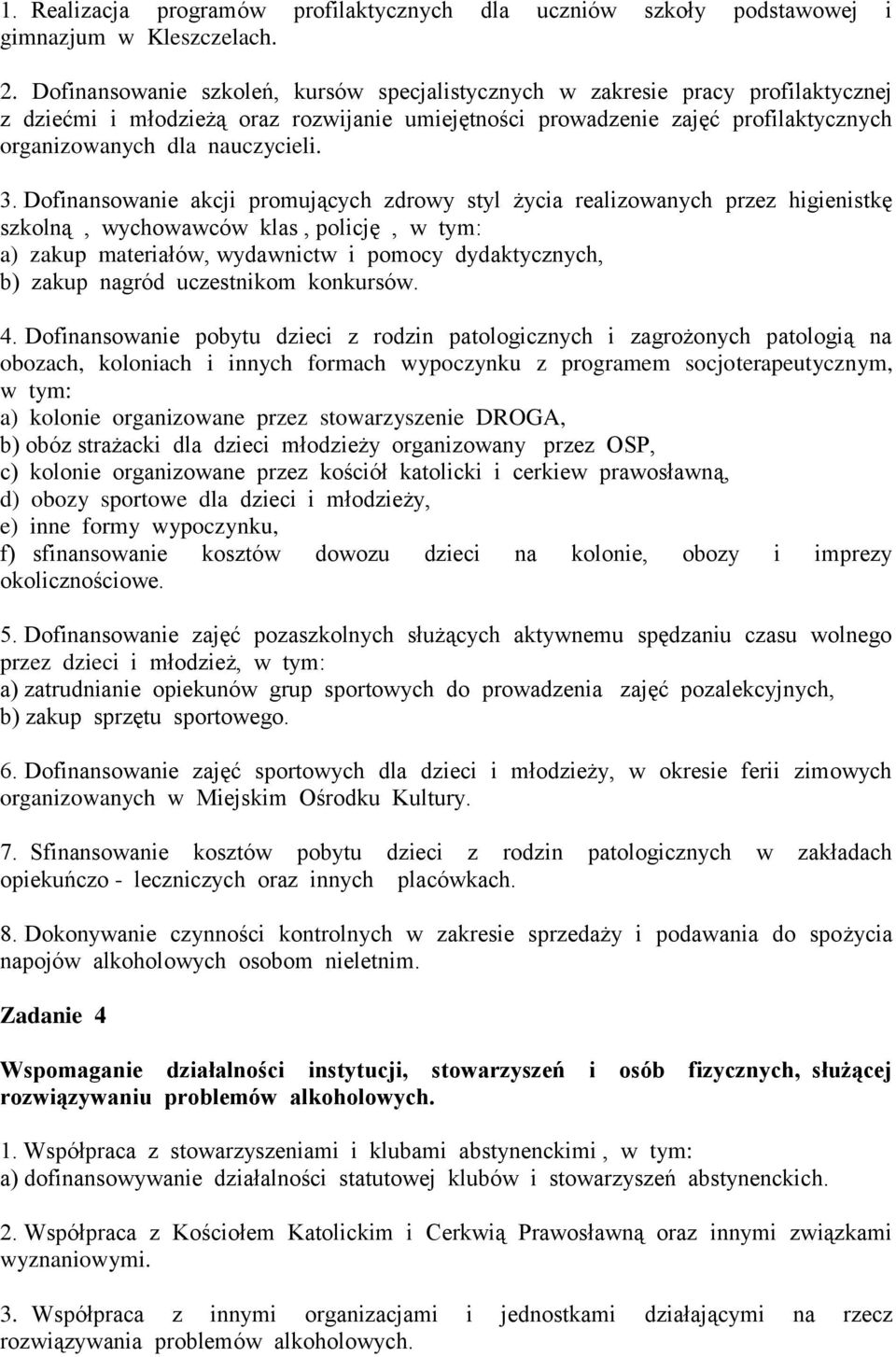 3. Dofinansowanie akcji promujących zdrowy styl życia realizowanych przez higienistkę szkolną, wychowawców klas, policję, w tym: a) zakup materiałów, wydawnictw i pomocy dydaktycznych, b) zakup