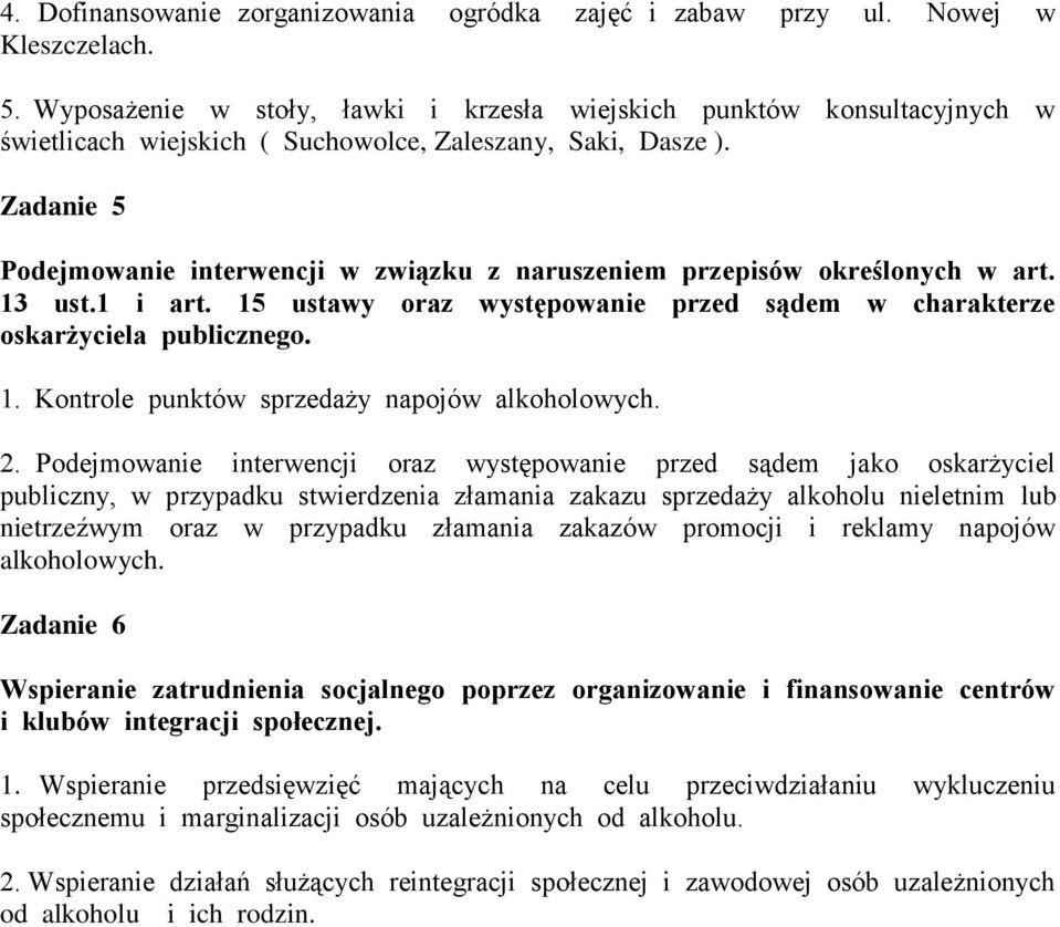 Zadanie 5 Podejmowanie interwencji w związku z naruszeniem przepisów określonych w art. 13 ust.1 i art. 15 ustawy oraz występowanie przed sądem w charakterze oskarżyciela publicznego. 1. Kontrole punktów sprzedaży napojów alkoholowych.