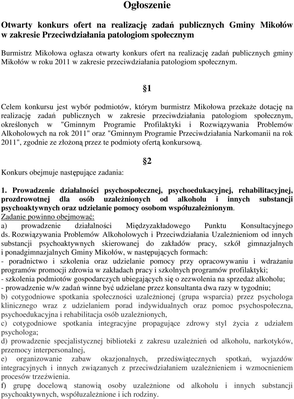 1 Celem konkursu jest wybór podmiotów, którym burmistrz Mikołowa przekaże dotację na realizację zadań publicznych w zakresie przeciwdziałania patologiom społecznym, określonych w "Gminnym Programie