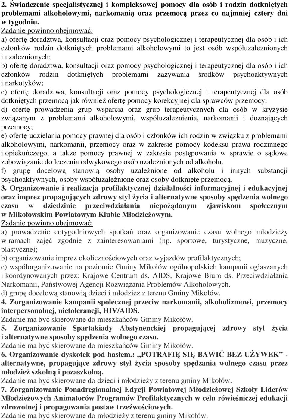 ofertę doradztwa, konsultacji oraz pomocy psychologicznej i terapeutycznej dla osób i ich członków rodzin dotkniętych problemami zażywania środków psychoaktywnych i narkotyków; c) ofertę doradztwa,