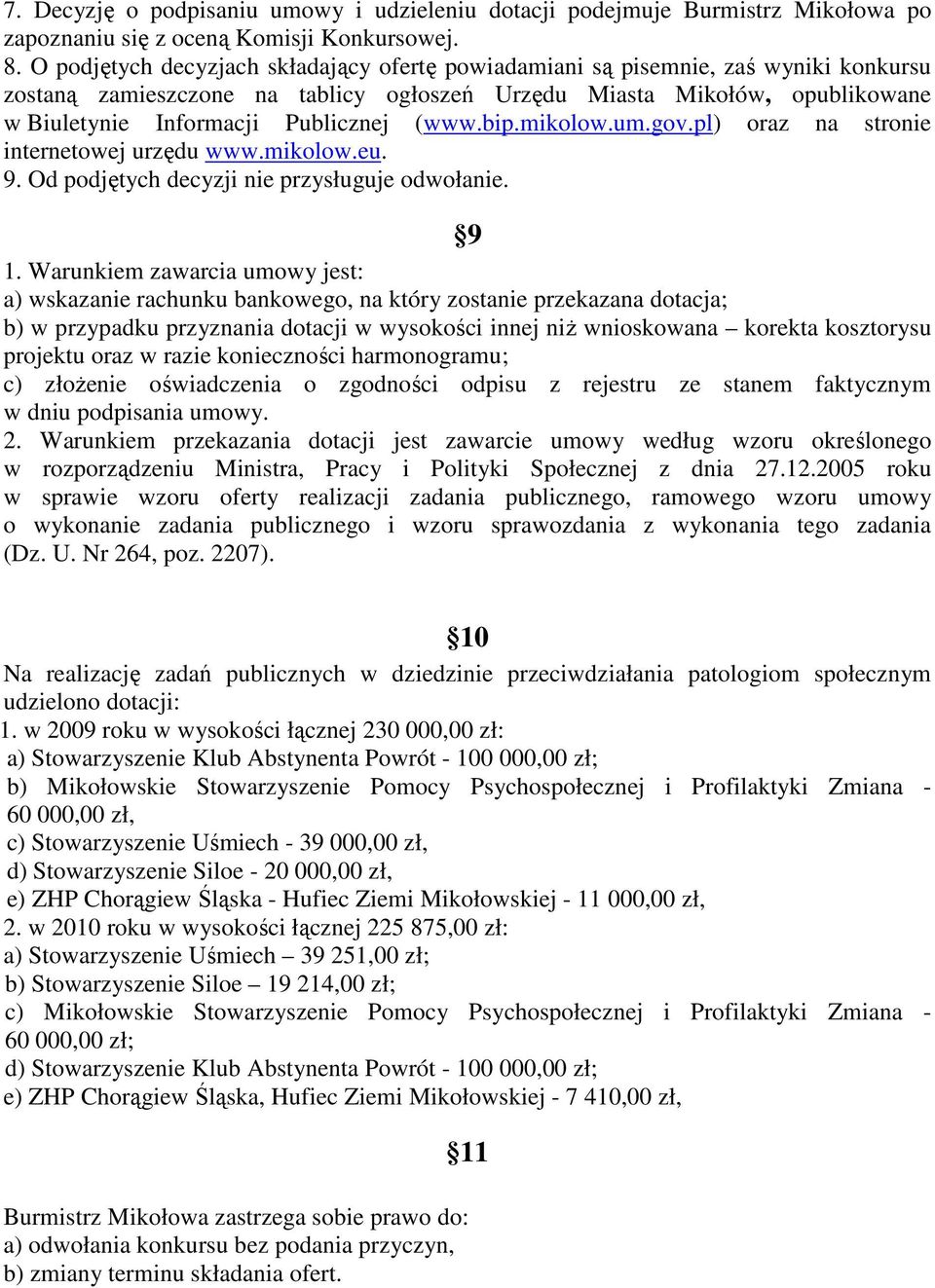 (www.bip.mikolow.um.gov.pl) oraz na stronie internetowej urzędu www.mikolow.eu. 9. Od podjętych decyzji nie przysługuje odwołanie. 9 1.