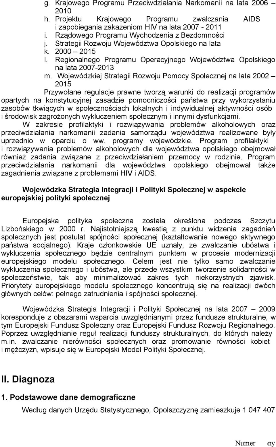 Wojewódzkiej Strategii Rozwoju Pomocy Społecznej na lata 2002 2015 Przywołane regulacje prawne tworzą warunki do realizacji programów opartych na konstytucyjnej zasadzie pomocniczości państwa przy