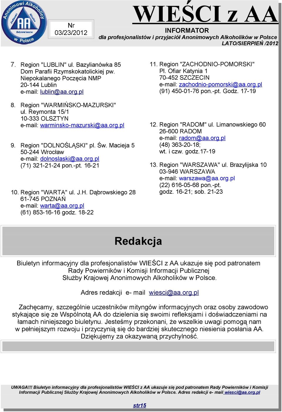 Region "WARTA" ul. J.H. Dąbrowskiego 28 61-745 POZNAŃ e-mail: warta@aa.org.pl (61) 853-16-16 godz. 18-22 11. Region "ZACHODNIO-POMORSKI" Pl.