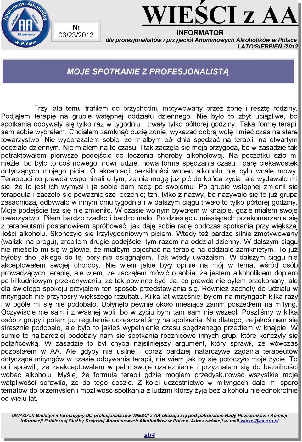 Chciałem zamknąć buzię żonie, wykazać dobrą wolę i mieć czas na stare towarzystwo. Nie wyobrażałem sobie, że miałbym pół dnia spędzać na terapii, na otwartym oddziale dziennym. Nie miałem na to czasu!