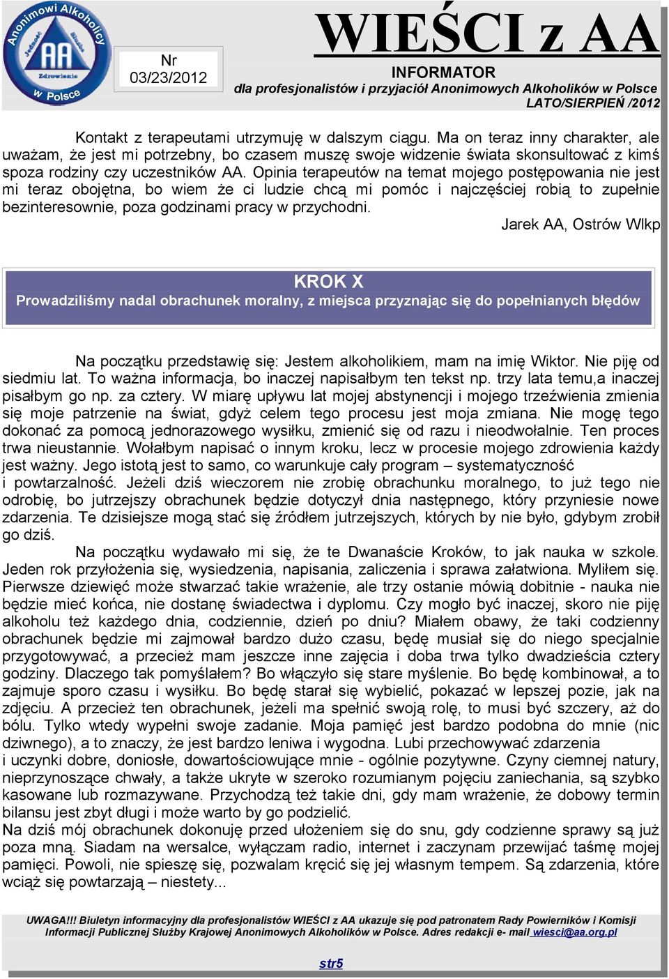 Opinia terapeutów na temat mojego postępowania nie jest mi teraz obojętna, bo wiem że ci ludzie chcą mi pomóc i najczęściej robią to zupełnie bezinteresownie, poza godzinami pracy w przychodni.