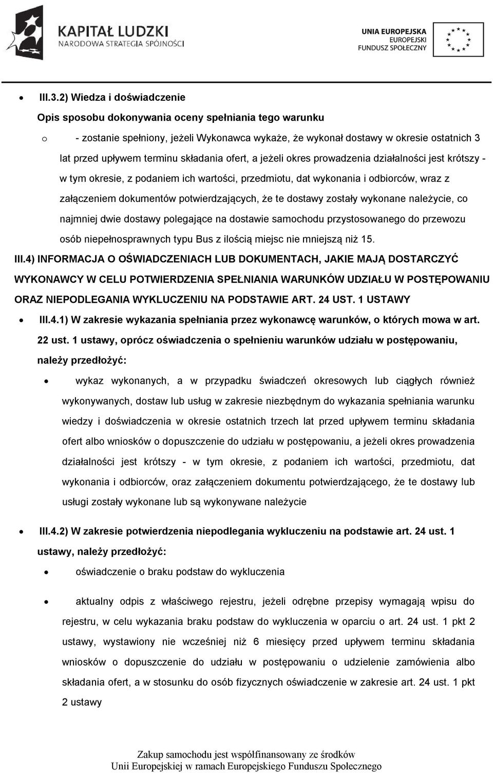 składania ofert, a jeżeli okres prowadzenia działalności jest krótszy - w tym okresie, z podaniem ich wartości, przedmiotu, dat wykonania i odbiorców, wraz z załączeniem dokumentów potwierdzających,