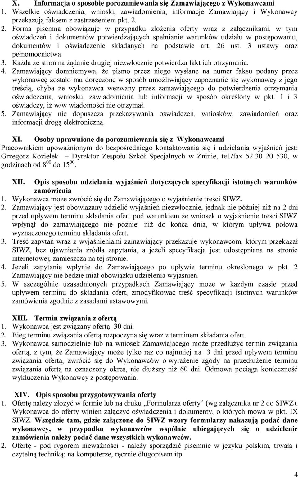 składanych na podstawie art. 26 ust. 3 ustawy oraz pełnomocnictwa 3. Każda ze stron na żądanie drugiej niezwłocznie potwierdza fakt ich otrzymania. 4.