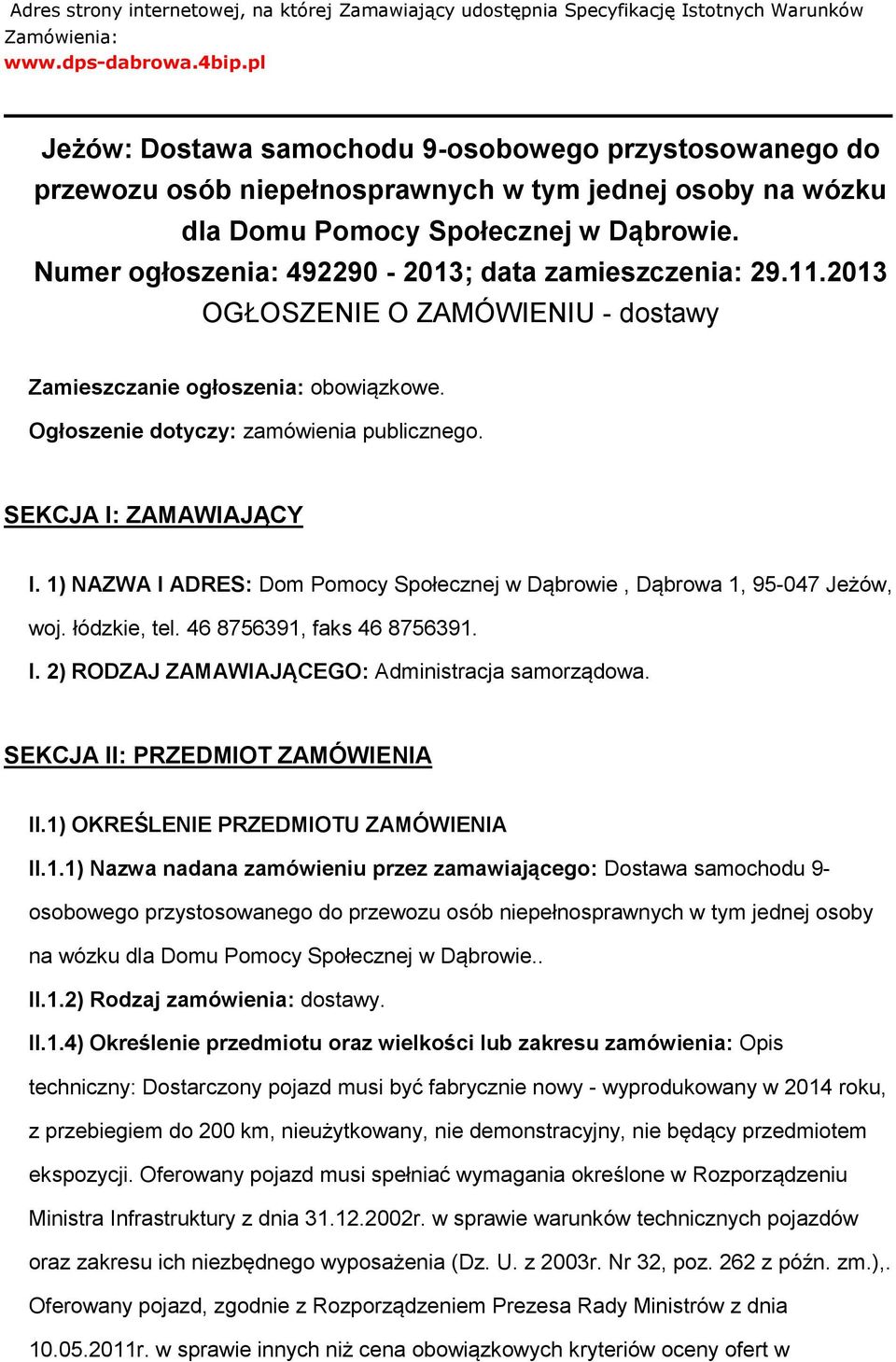 2013 OGŁOSZENIE O ZAMÓWIENIU - dstawy Zamieszczanie głszenia: bwiązkwe. Ogłszenie dtyczy: zamówienia publiczneg. SEKCJA I: ZAMAWIAJĄCY I.