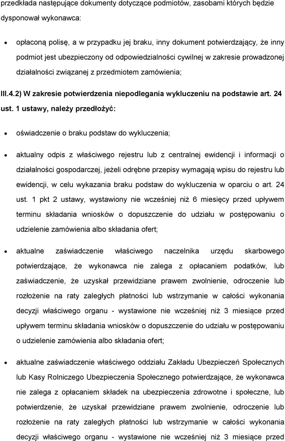 1 ustawy, należy przedłżyć: świadczenie braku pdstaw d wykluczenia; aktualny dpis z właściweg rejestru lub z centralnej ewidencji i infrmacji działalnści gspdarczej, jeżeli drębne przepisy wymagają