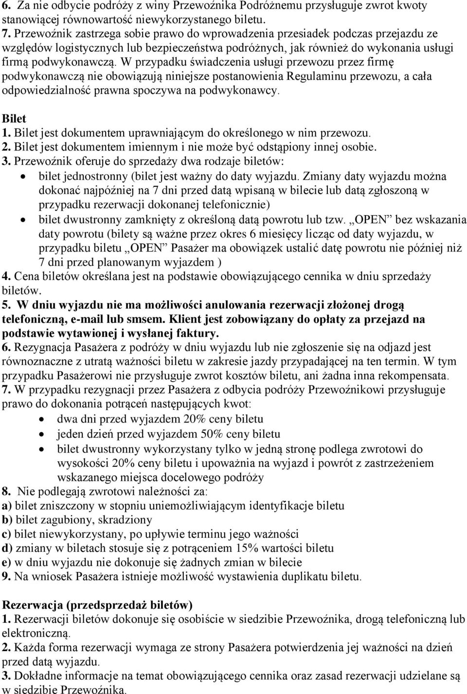 W przypadku świadczenia usługi przewozu przez firmę podwykonawczą nie obowiązują niniejsze postanowienia Regulaminu przewozu, a cała odpowiedzialność prawna spoczywa na podwykonawcy. Bilet 1.