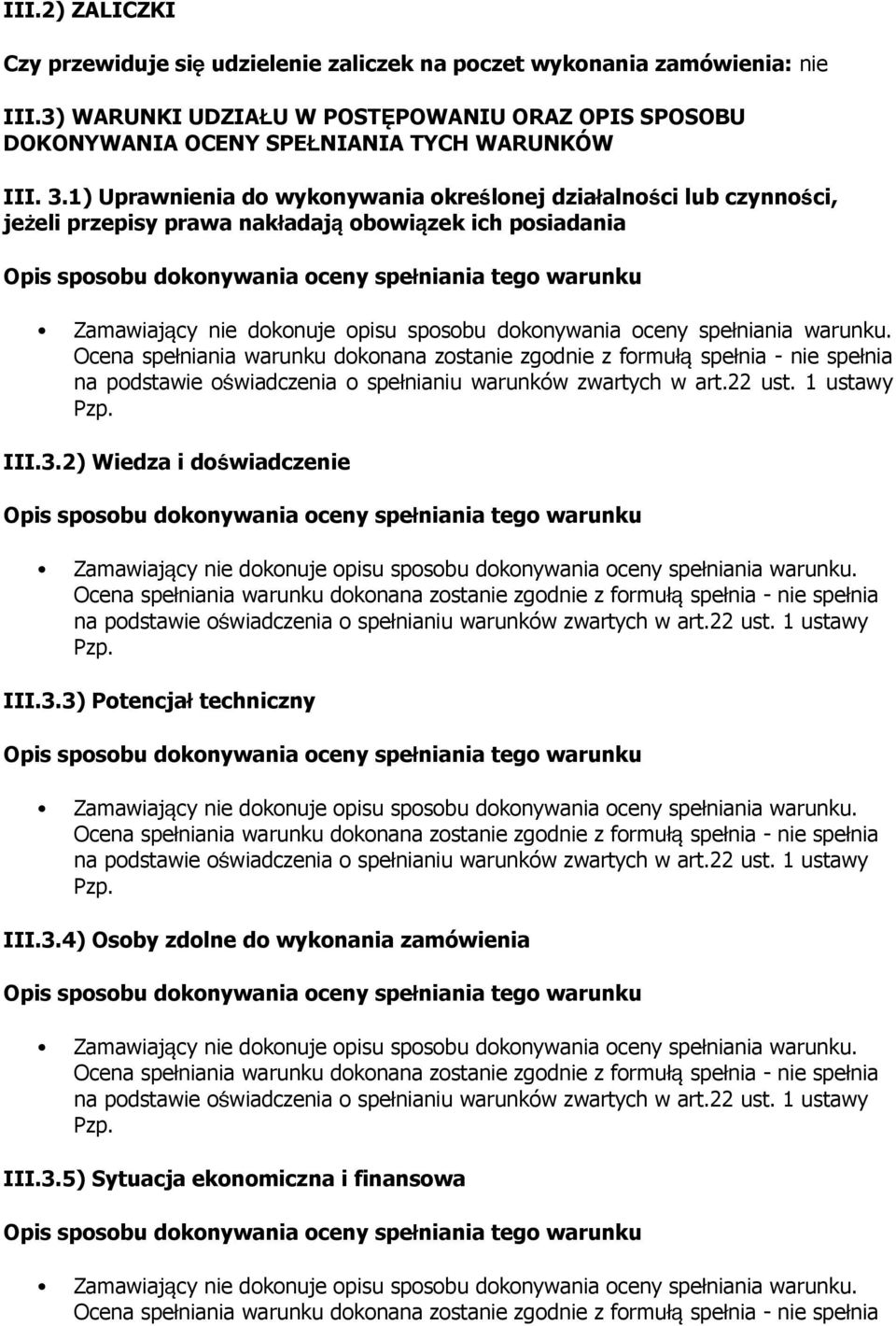 1) Uprawnie do wykonywa określonej działalności lub czynnoś ci, jeżeli przepisy prawa nakładaj ą obowiązek ich posiada na podstawie oświadcze o