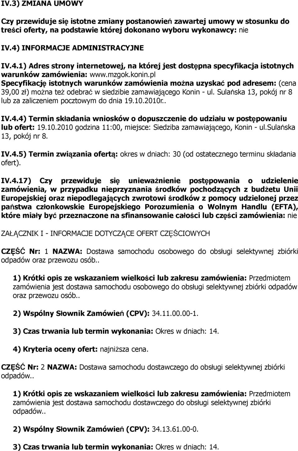 pl Specyfikacj ę istotnych warunków zamówie można uzyska ć pod adresem: (cena 39,00 z ł) można te ż odebra ć w siedzibie zamawiającego Konin - ul.