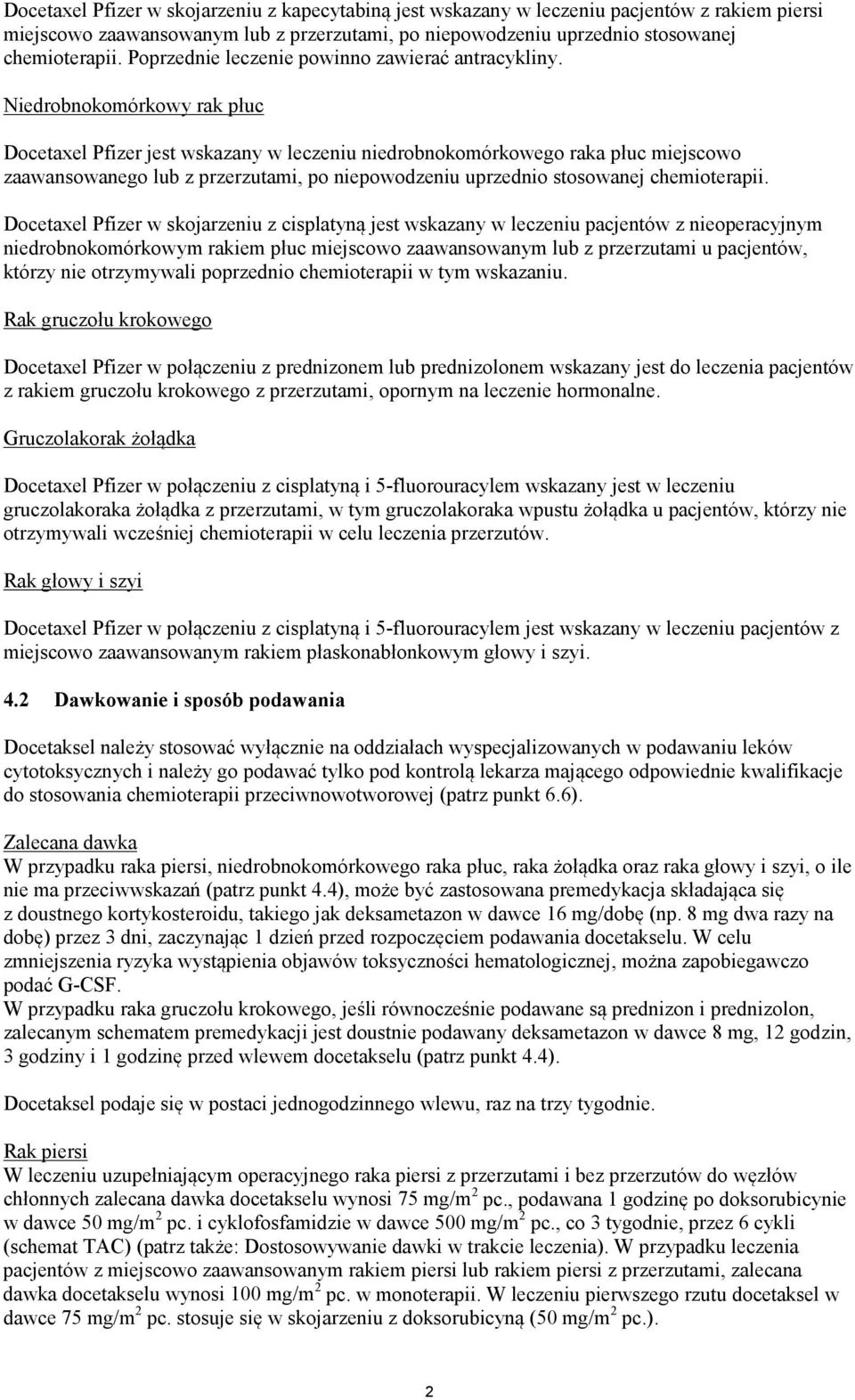 Niedrobnokomórkowy rak płuc Docetaxel Pfizer jest wskazany w leczeniu niedrobnokomórkowego raka płuc miejscowo zaawansowanego lub z przerzutami, po niepowodzeniu uprzednio stosowanej chemioterapii.