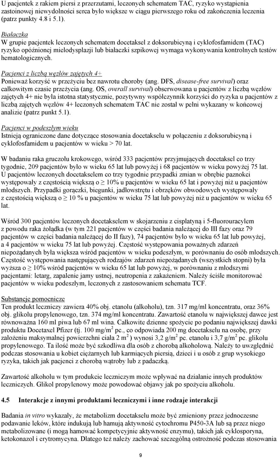 Białaczka W grupie pacjentek leczonych schematem docetaksel z doksorubicyną i cyklofosfamidem (TAC) ryzyko opóźnionej mielodysplazji lub białaczki szpikowej wymaga wykonywania kontrolnych testów