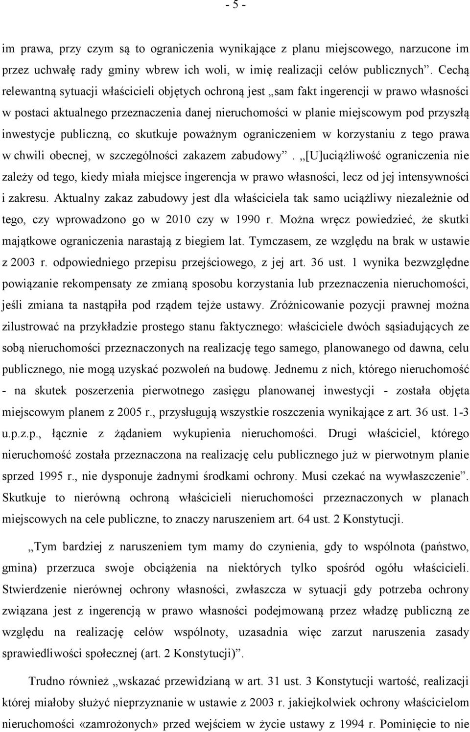 publiczną, co skutkuje poważnym ograniczeniem w korzystaniu z tego prawa w chwili obecnej, w szczególności zakazem zabudowy.