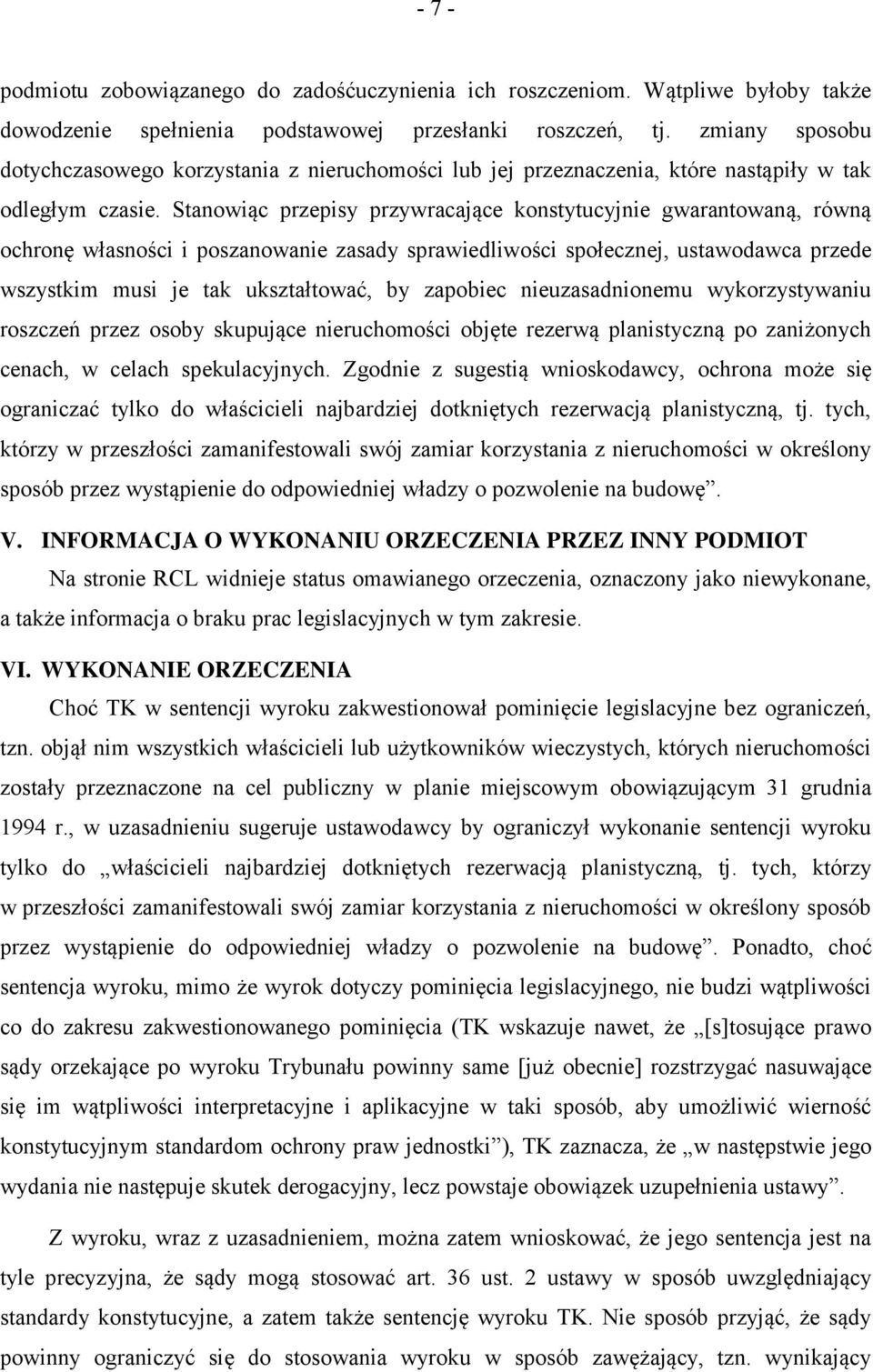 Stanowiąc przepisy przywracające konstytucyjnie gwarantowaną, równą ochronę własności i poszanowanie zasady sprawiedliwości społecznej, ustawodawca przede wszystkim musi je tak ukształtować, by