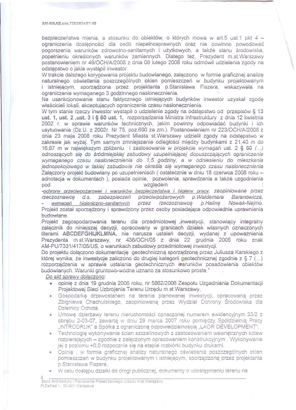 warunków zamiennych. Dlatego tez, Prezydent m.st.warszavvay postanowieniem nr 49/0CHiA/2008 z dnia 08 lutego 2008 roku odmówil udzielenia zgody na odstepstwo o jakie wystaoil inwestor.