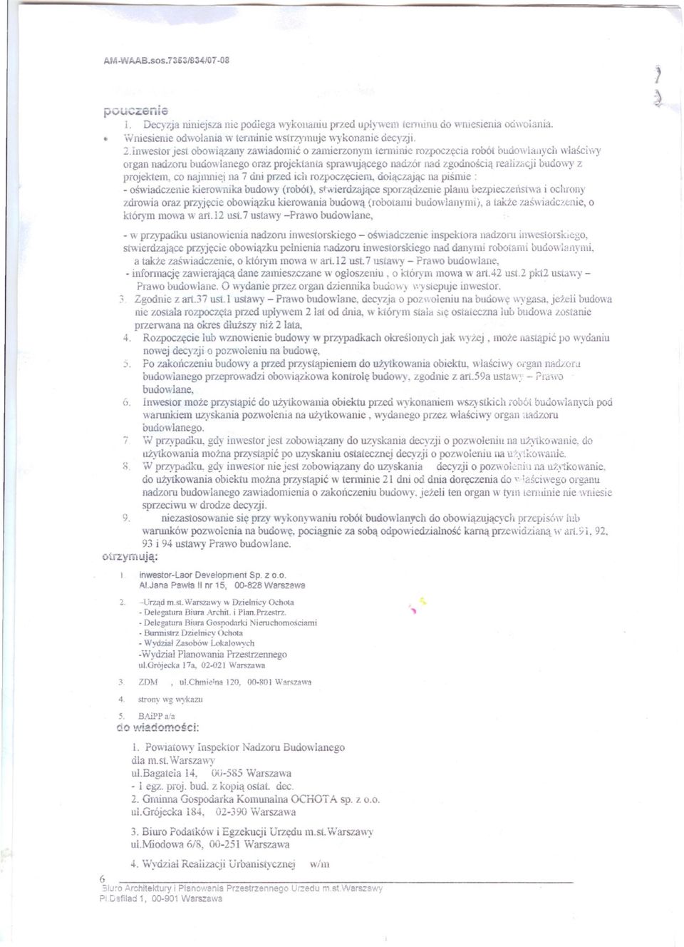 1nwestor jest obowiazany zawiadomic o zamierzonym tenninie rozpoczecia robót oudowl;iuydl wlasci\"1' organ nadzoni budowlanego oraz projektanta spra\\lljacego nadzór nad zgodnoscia realiz:,cji budowy