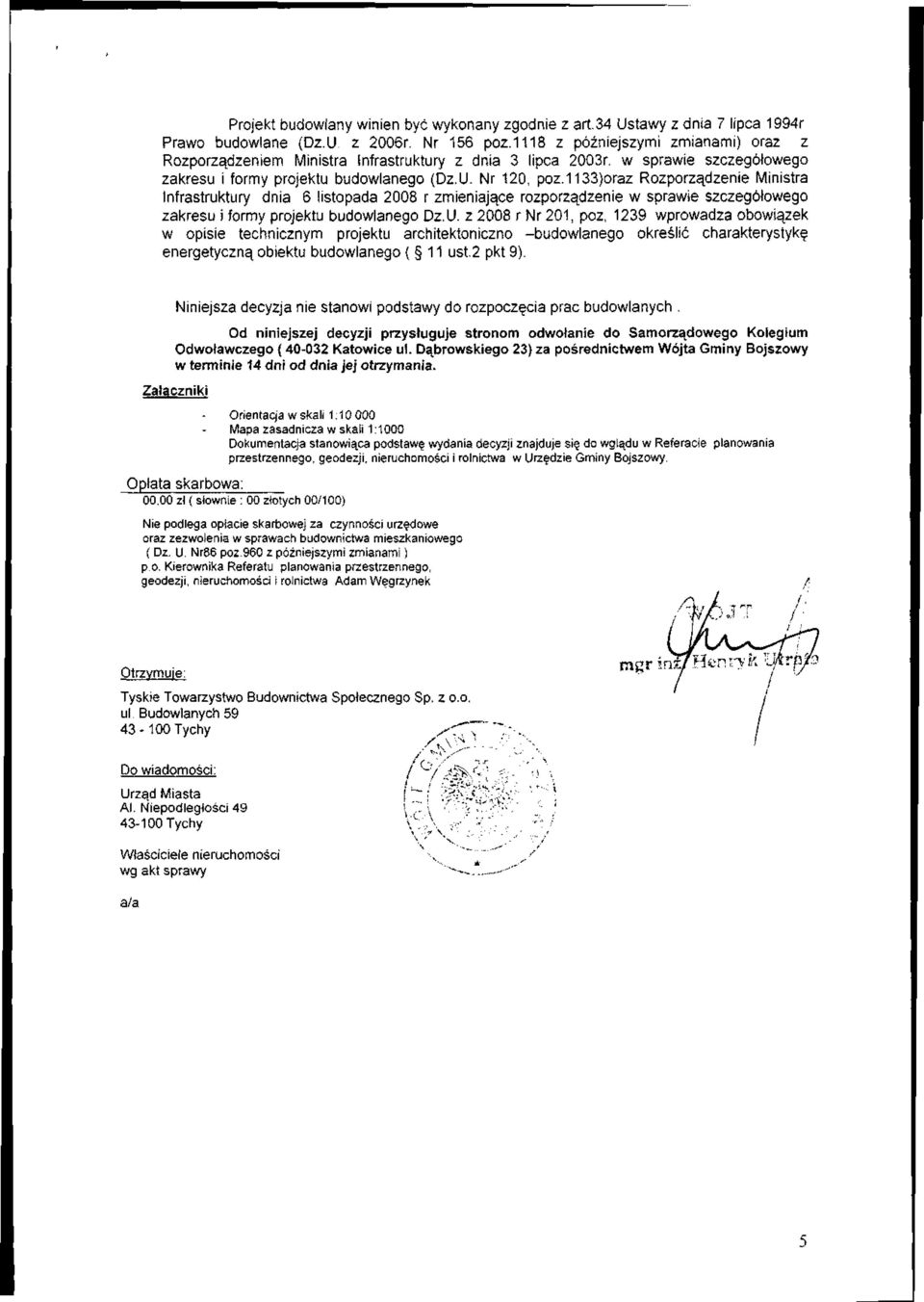 1133)oraz Rozporzadzenie Ministra lnfrastruktury dnia 6 listopada 2008 r zmieniajace rozporzajjzenie w sprawie szczeg6!owego zakresu i formy projektu budowlanego Dz.U.