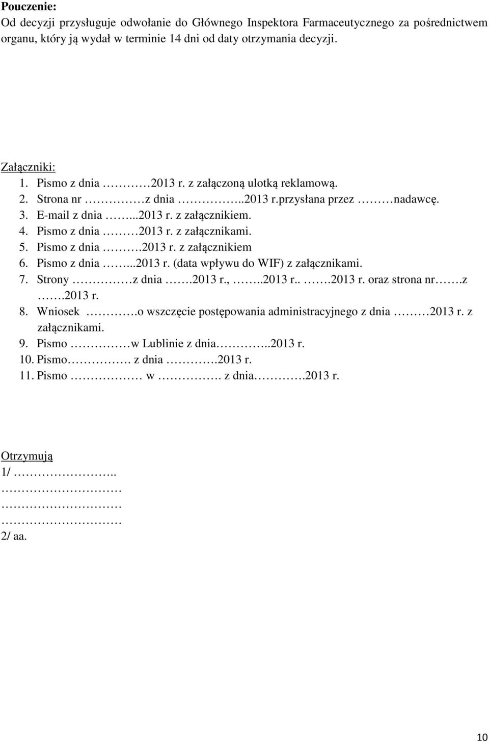 5. Pismo z dnia.2013 r. z załącznikiem 6. Pismo z dnia...2013 r. (data wpływu do WIF) z załącznikami. 7. Strony z dnia.2013 r.,..2013 r...2013 r. oraz strona nr.z.2013 r. 8. Wniosek.