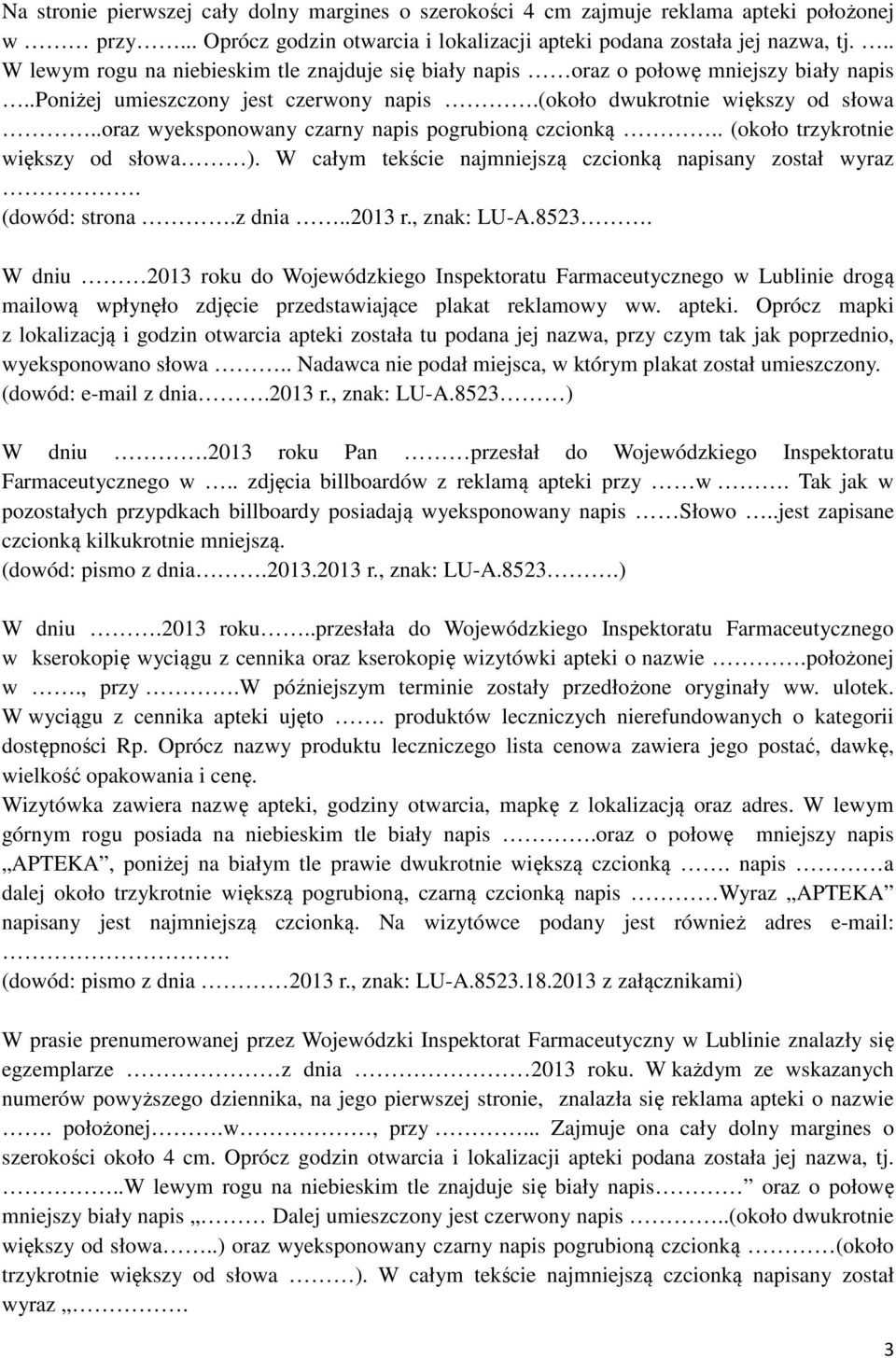 .oraz wyeksponowany czarny napis pogrubioną czcionką.. (około trzykrotnie większy od słowa ). W całym tekście najmniejszą czcionką napisany został wyraz. (dowód: strona.z dnia..2013 r., znak: LU-A.