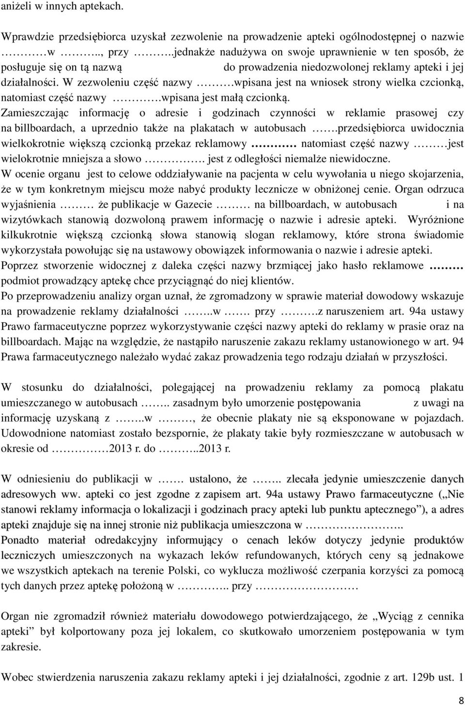 wpisana jest na wniosek strony wielka czcionką, natomiast część nazwy.wpisana jest małą czcionką.