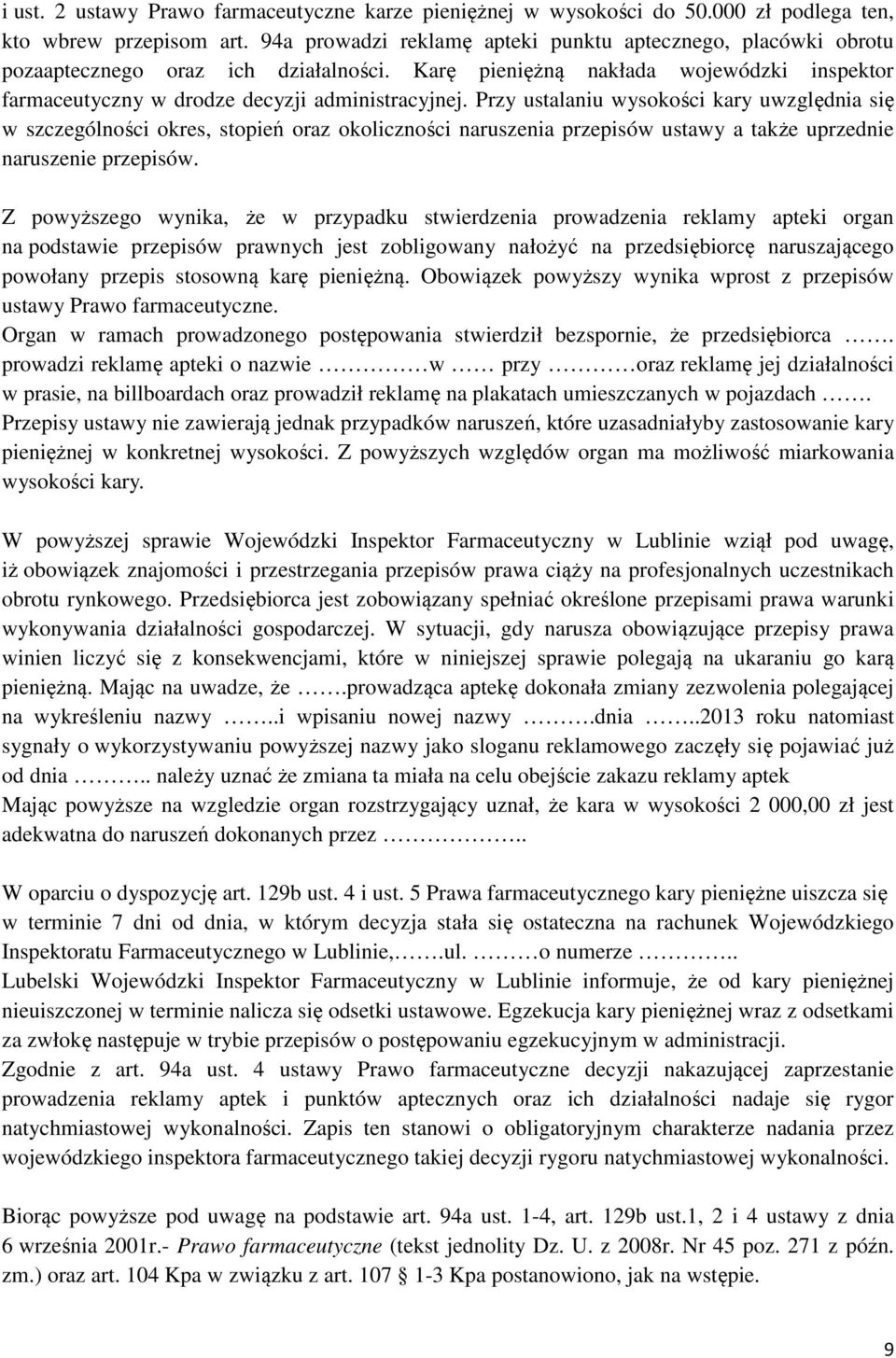 Przy ustalaniu wysokości kary uwzględnia się w szczególności okres, stopień oraz okoliczności naruszenia przepisów ustawy a także uprzednie naruszenie przepisów.