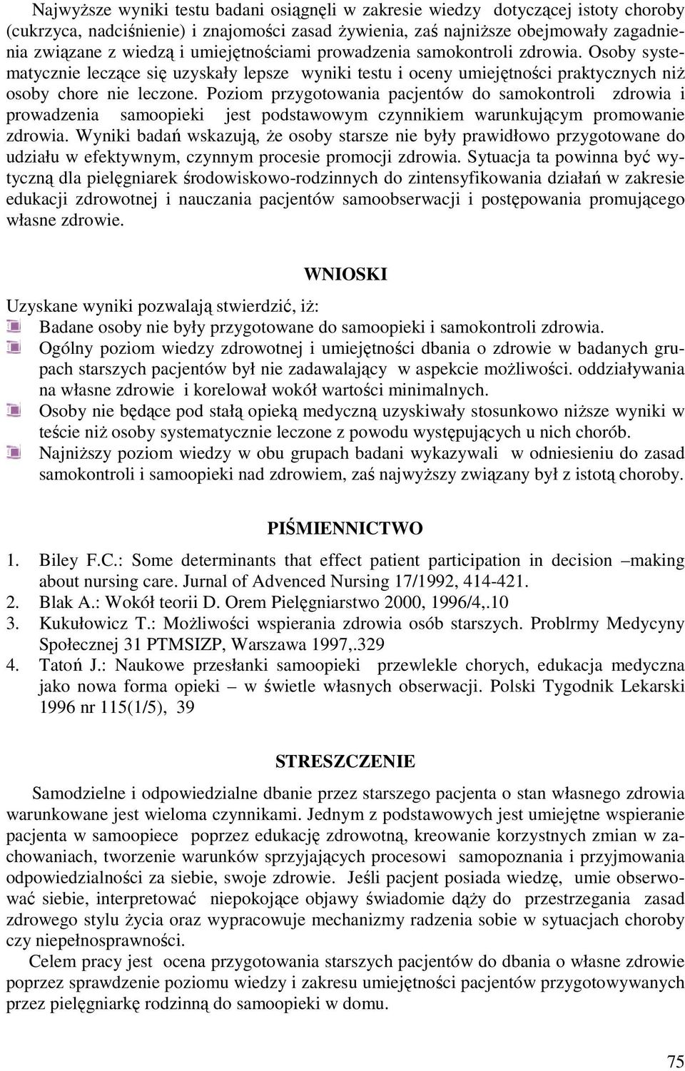 Poziom przygotowania pacjentów do samokontroli zdrowia i prowadzenia samoopieki jest podstawowym czynnikiem warunkującym promowanie zdrowia.