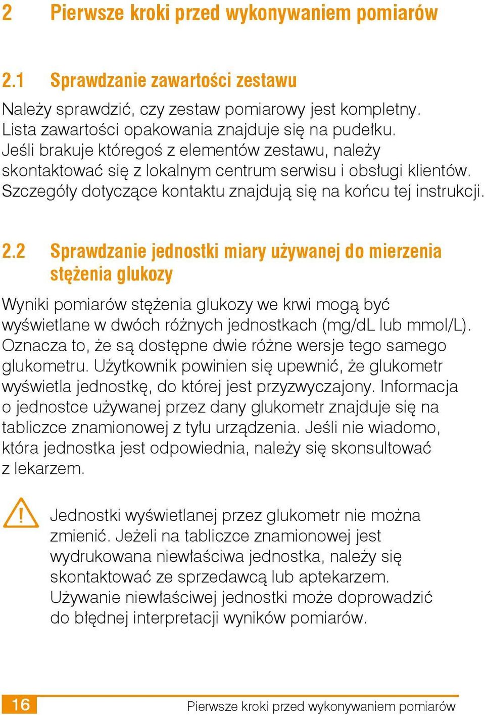 2 Sprawdzanie jednostki miary używanej do mierzenia stężenia glukozy Wyniki pomiarów stężenia glukozy we krwi mogą być wyświetlane w dwóch różnych jednostkach (mg/dl lub mmol/l).