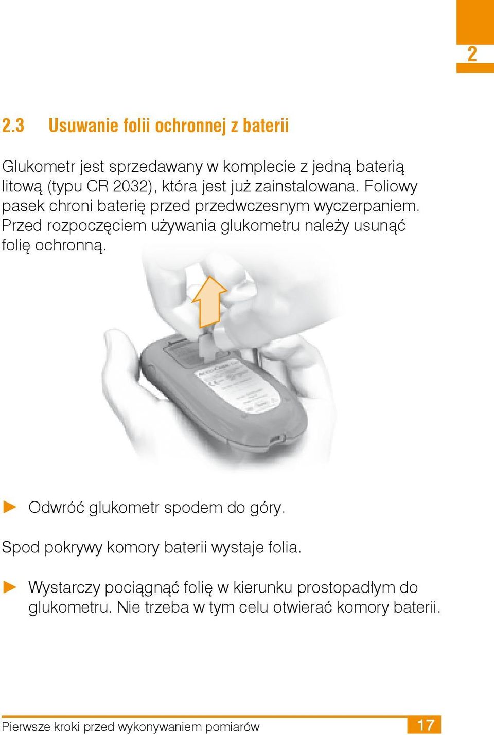 Przed rozpoczęciem używania glukometru należy usunąć folię ochronną. Odwróć glukometr spodem do góry.