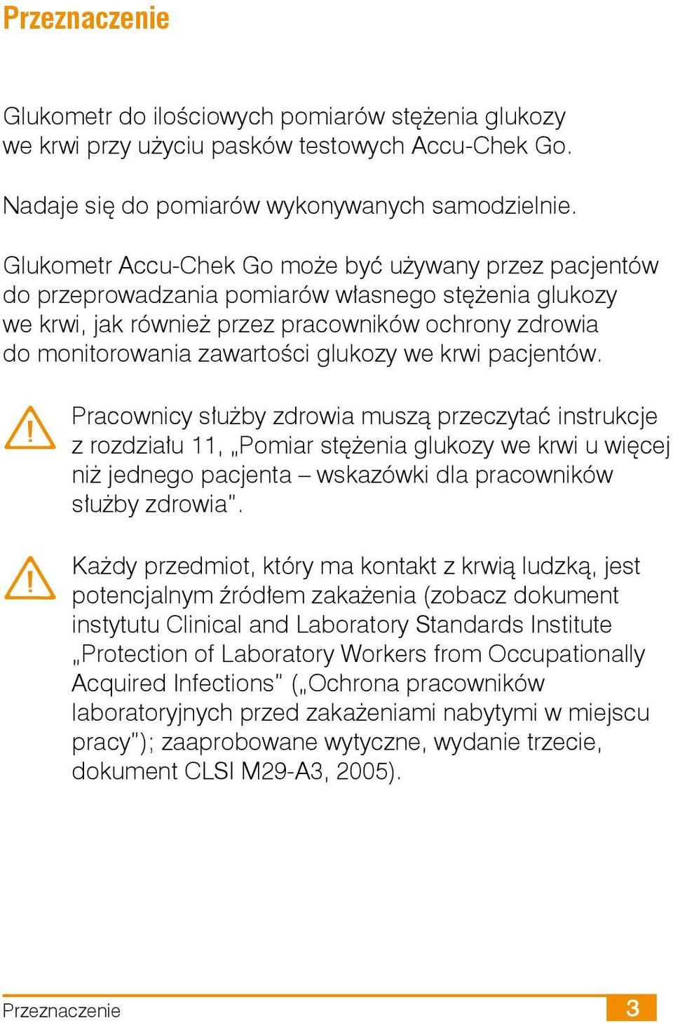 glukozy we krwi pacjentów. Pracownicy służby zdrowia muszą przeczytać instrukcje z rozdziału 11, Pomiar stężenia glukozy we krwi u więcej niż jednego pacjenta wskazówki dla pracowników służby zdrowia.