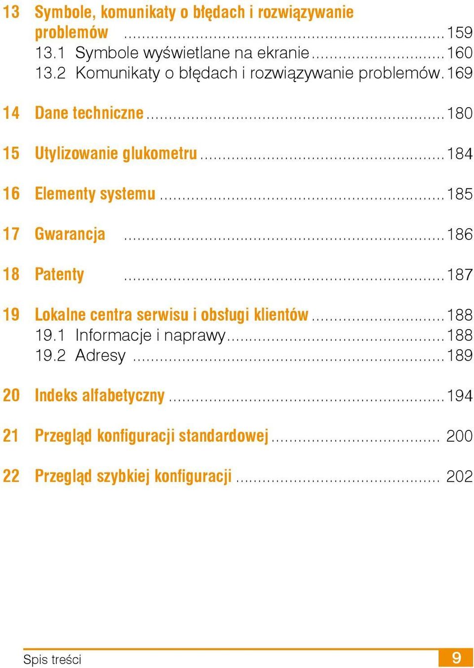 ..184 16 Elementy systemu...185 17 Gwarancja...186 18 Patenty...187 19 Lokalne centra serwisu i obsługi klientów...188 19.