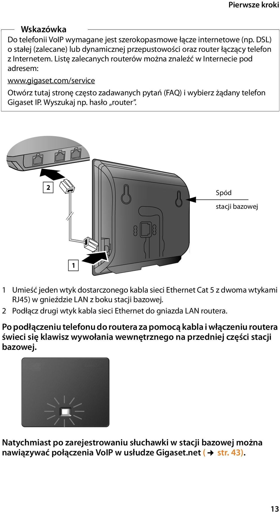 hasło router. 2 Spód stacji bazowej 1 1 Umieść jeden wtyk dostarczonego kabla sieci Ethernet Cat 5 z dwoma wtykami RJ45) w gnieździe LAN z boku stacji bazowej.