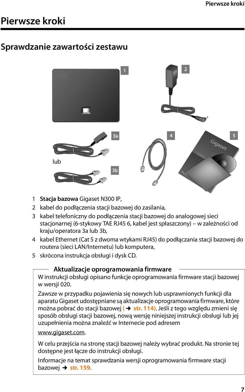 stacji bazowej do routera (sieci LAN/Internetu) lub komputera, 5 skrócona instrukcja obsługi i dysk CD.