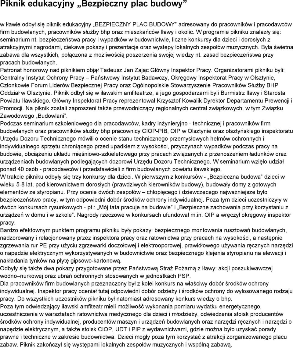 bezpieczeństwa pracy i wypadków w budownictwie, liczne konkursy dla dzieci i dorosłych z atrakcyjnymi nagrodami, ciekawe pokazy i prezentacje oraz występy lokalnych zespołów muzycznych.